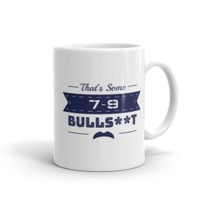 That's Some 7-9 Bulls**t Mug